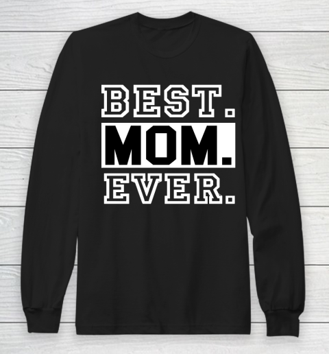 Mother's Day Funny Gift Ideas Apparel  best mom ever boy and girl t shirt for mothers day T Shirt Long Sleeve T-Shirt