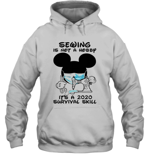 Mickey Sewing Is Not A Hobby It's A 2020 Survival Skill Hoodie