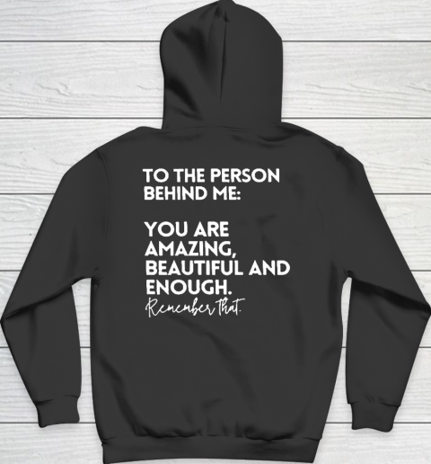 To The Person Behind Me You Are Amazing Beautiful And Enough Hoodie