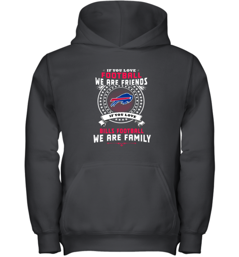 Love Football We Are Friends Love Bills We Are Family Youth Hoodie