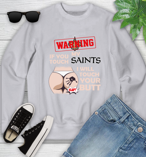 New Orleans Saints NFL Football Warning If You Touch My Team I Will Touch My Butt Youth Sweatshirt 3