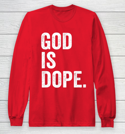 God Is Dope Long Sleeve T-Shirt 7