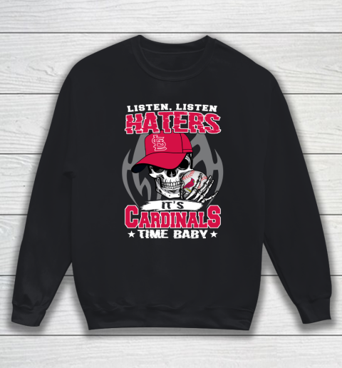 Listen Haters It is CARDINALS Time Baby MLB Sweatshirt