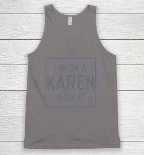 I Wish A Karen Would Tank Top 7