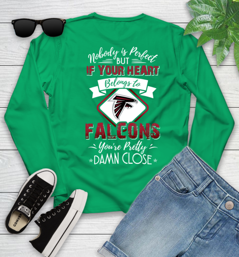 NFL Football Atlanta Falcons Nobody Is Perfect But If Your Heart Belongs To Falcons You're Pretty Damn Close Shirt Youth Long Sleeve - Image 7