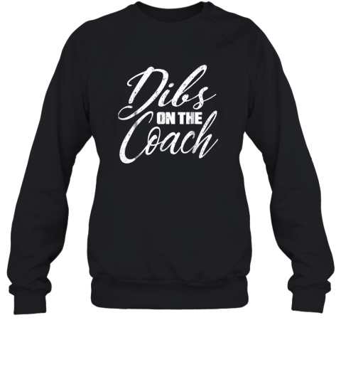 Dibs on The Coach Funny Baseball Shirt Football Women Sweatshirt