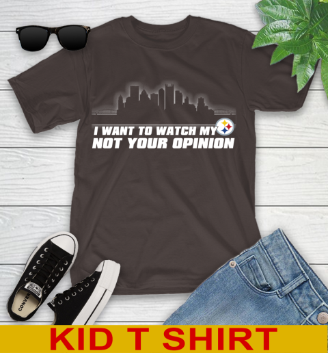 Pittsburgh Steelers NFL I Want To Watch My Team Not Your Opinion Youth T-Shirt 6