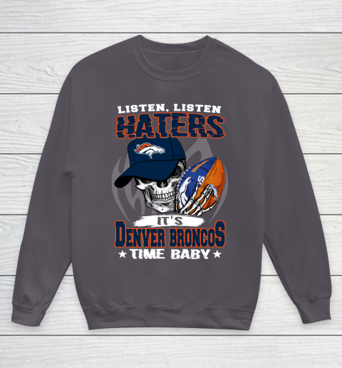 Listen Haters It is BRONCOS Time Baby NFL Youth Sweatshirt 5