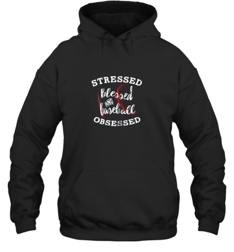 Stressed Blessed And Baseball Obsessed Shirt Funny Hoodie