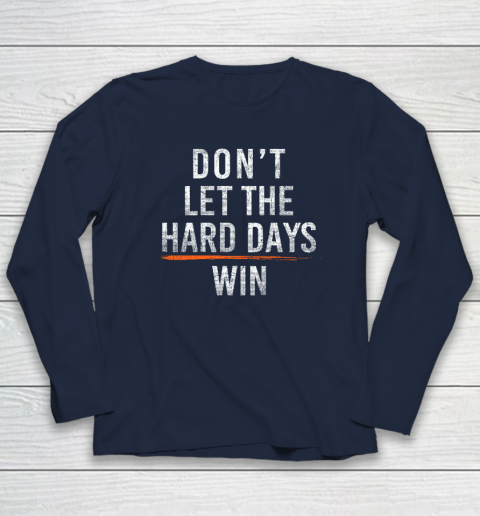Don't Let The Hard Days Win Long Sleeve T-Shirt 2