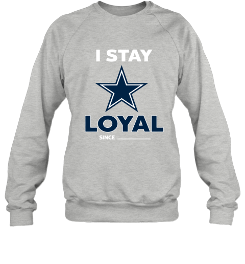 Personalized Dallas Cowboys I Stay Loyal since custom year shirt, hoodie,  sweater, long sleeve and tank top