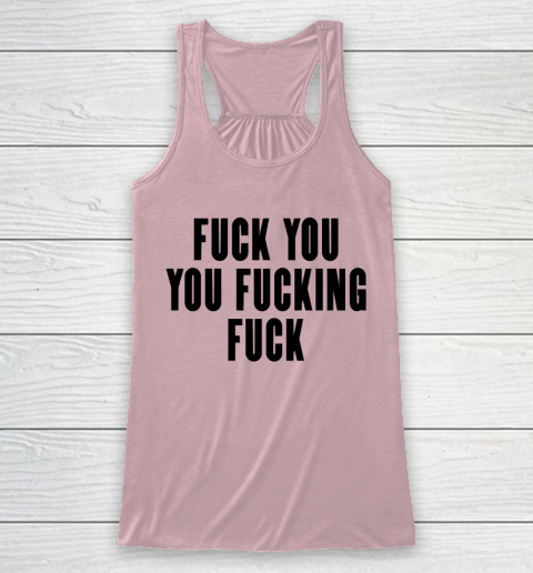 Fuck You You Fucking Fuck Racerback Tank 5