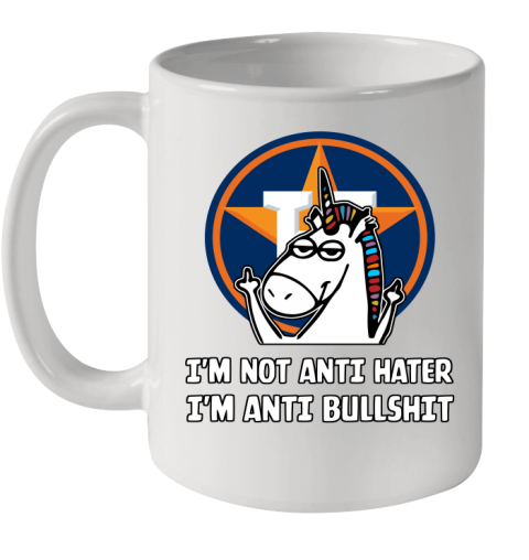 Houston Astros MLB Baseball Unicorn I'm Not Anti Hater I'm Anti Bullshit Ceramic Mug 11oz