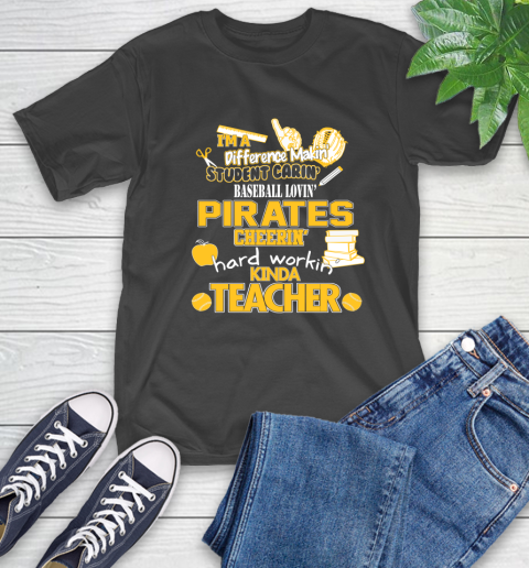 Pittsburgh Pirates MLB I'm A Difference Making Student Caring Baseball Loving Kinda Teacher T-Shirt