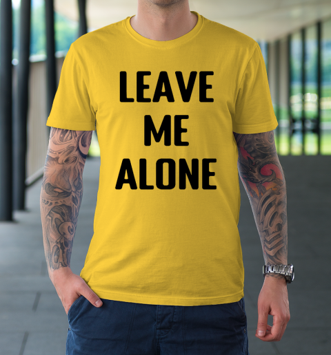 Leave Me Alone T-Shirt