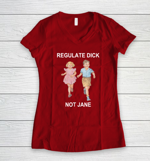 Regulate Dick Not Jane Women's V-Neck T-Shirt 6