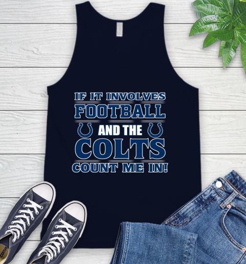 NFL If It Involves Football And The Indianapolis Colts Count Me In Sports Tank Top 3