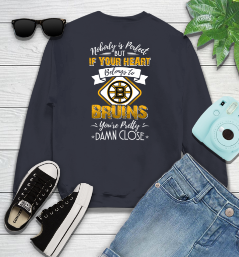NHL Hockey Boston Bruins Nobody Is Perfect But If Your Heart Belongs To Bruins You're Pretty Damn Close Shirt Youth Sweatshirt 2