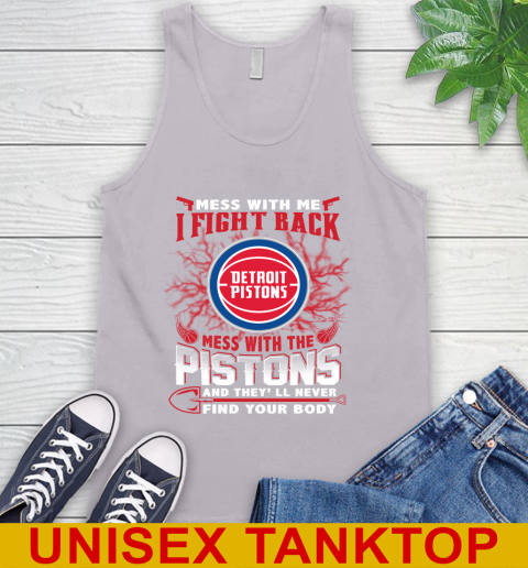 NBA Basketball Detroit Pistons Mess With Me I Fight Back Mess With My Team And They'll Never Find Your Body Shirt Tank Top 3