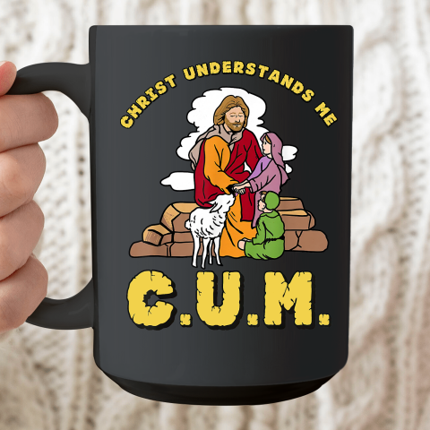 Christ Understands Me CUM Ceramic Mug 15oz