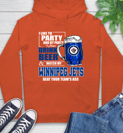 NHL I Like To Party And By Party I Mean Drink Beer And Watch My Winnipeg Jets Beat Your Team's Ass Hockey Hoodie 4
