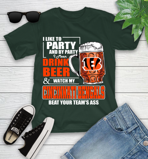 NFL I Like To Party And By Party I Mean Drink Beer and Watch My Cincinnati Bengals Beat Your Team's Ass Football Youth T-Shirt 5