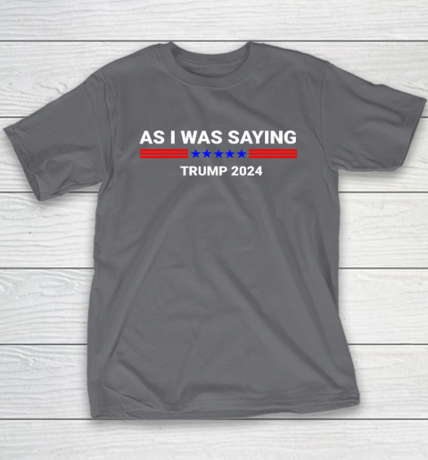 So As I Was Saying Donald Trump 2024 Youth T-Shirt 5