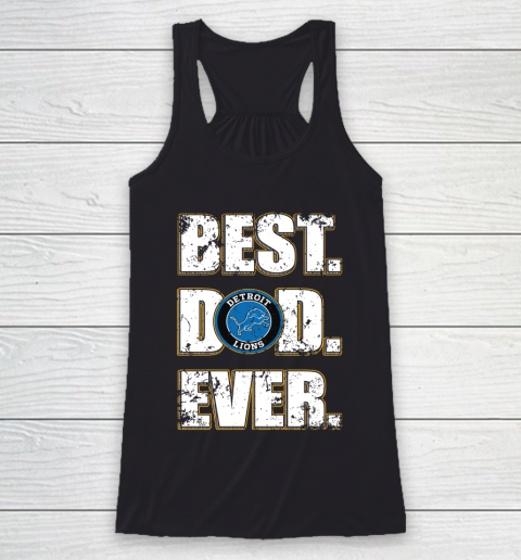 NFL Detroit Lions Football Best Dad Ever Family Shirt Racerback Tank