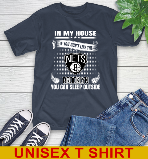 Brooklyn Nets NBA Basketball In My House If You Don't Like The Brooklyn You Can Sleep Outside Shirt T-Shirt 3