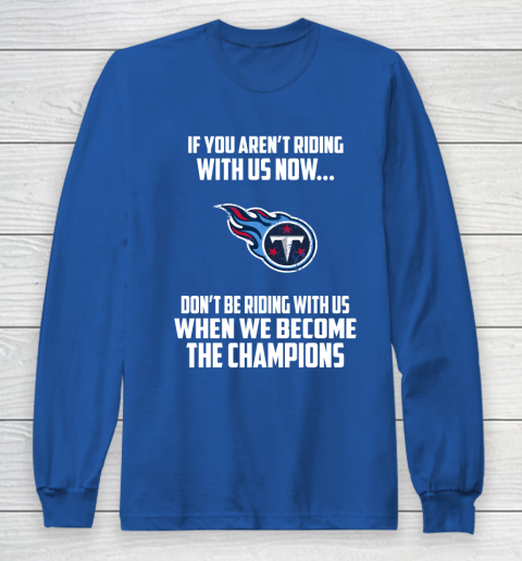 NFL Tennessee Titans Football We Become The Champions Long Sleeve T-Shirt 6