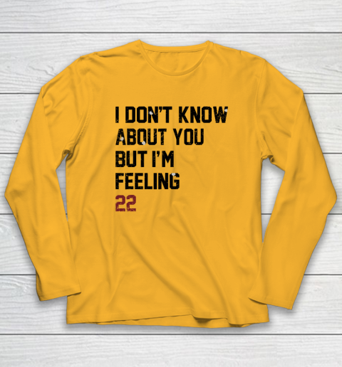 I Don't Know About You But I'm Feeling 22 Long Sleeve T-Shirt 2