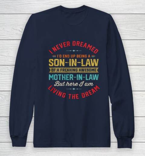Son In Law Shirt  I Never Dreamed I d End Up Being A Son In Law Mother in Law Long Sleeve T-Shirt 2