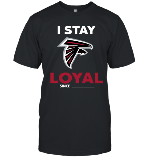 Atlanta Falcons I Stay Loyal Since Personalized Unisex Jersey Tee
