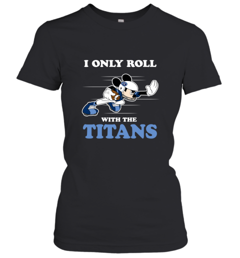 NFL Mickey Mouse I Only Roll With Tennessee Titans Women's T-Shirt