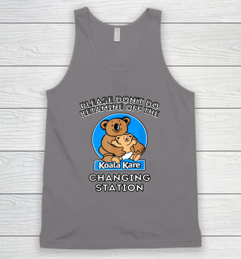 Please Don't Do Ketamine Off The Koala Kare Changing Station Tank Top 5