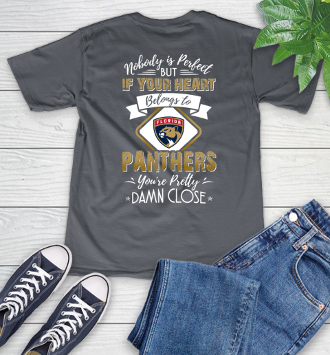 NHL Hockey Florida Panthers Nobody Is Perfect But If Your Heart Belongs To Panthers You're Pretty Damn Close Shirt V-Neck T-Shirt 4