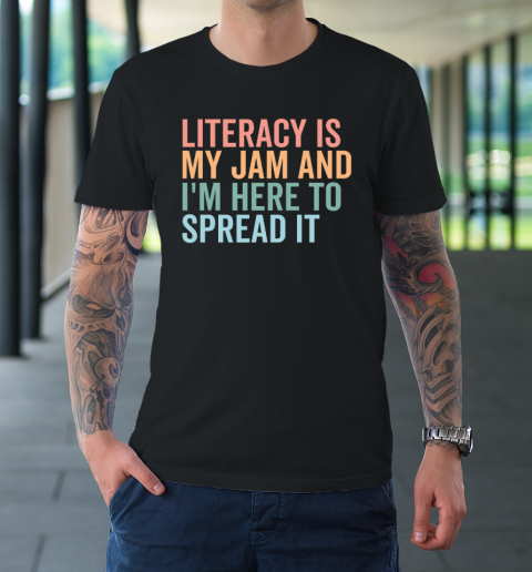 Literacy Is My Jam And I'm Here To Spread Literacy Teacher T-Shirt