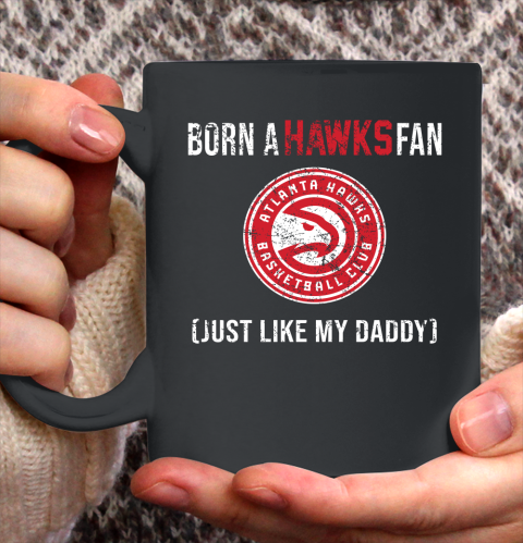 NBA Atlanta Hawks Loyal Fan Just Like My Daddy Basketball Shirt Ceramic Mug 15oz