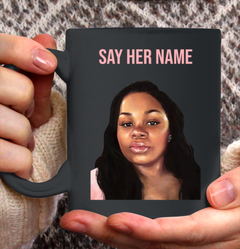 Arrest the cops who killed Breonna Taylor- Say Her Name Ceramic Mug 11oz 2