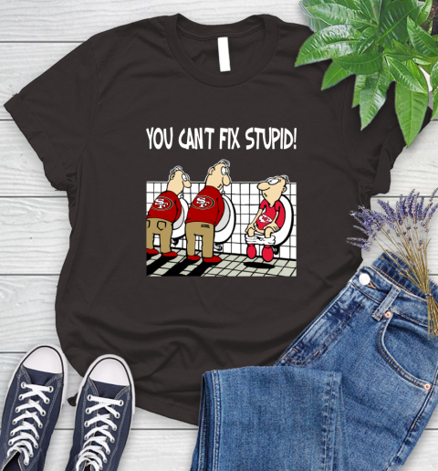You Can't Fix Stupid Funny San Francisco 49ers NFL Shirts 90