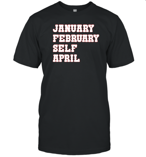 January February Self April T-Shirt