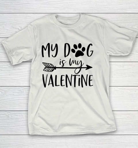 My Dog Is My Valentine Cute Funny Valentine s Day Youth T-Shirt 8