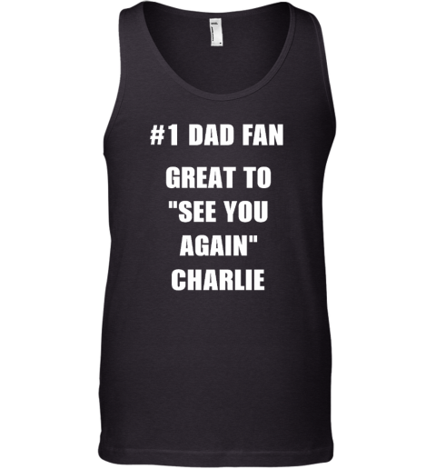1 Dad Fan Great To See You Again Charlie Tank Top