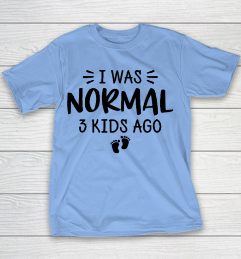 I Was Normal 3 Kids Ago Mom Birthday Gift Mother's Day Gift Youth T-Shirt 7
