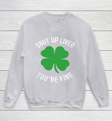 St Patrick s Day Beer Drinking Shut Up Liver You re Fine Youth Sweatshirt 3
