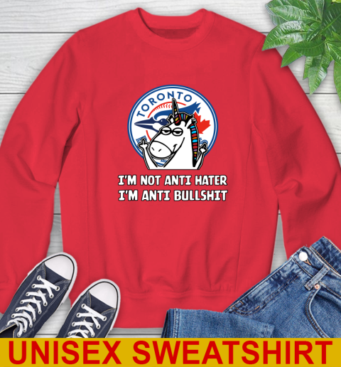 Toronto Blue Jays MLB Baseball Unicorn I'm Not Anti Hater I'm Anti Bullshit Sweatshirt 10