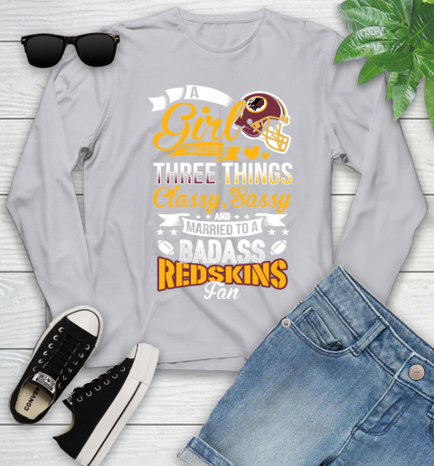 Washington Redskins NFL Football A Girl Should Be Three Things Classy Sassy And A Be Badass Fan Youth Long Sleeve 5