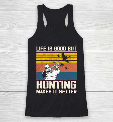 Life is good but hunting makes it better Racerback Tank