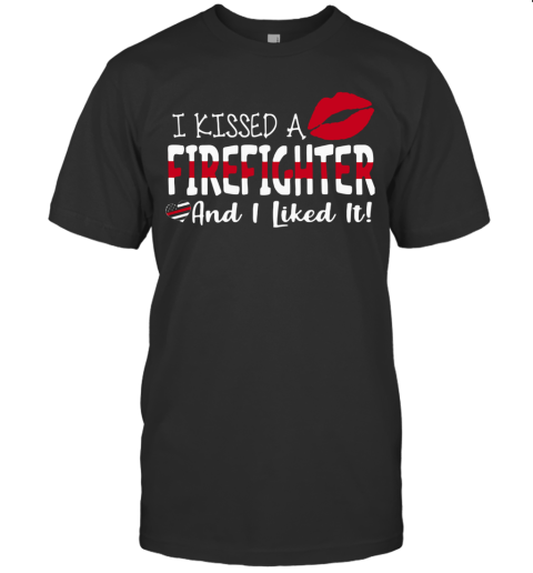 I Kissed A Firefighter And I Liked It T-Shirt