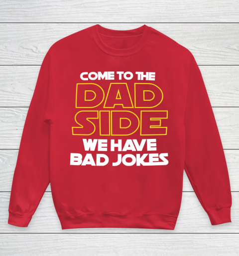Come To The Dad Side We Have Bad Jokes Funny Star Wars Dad Jokes Youth Sweatshirt 7